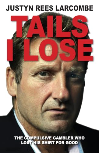Tails I lose: The Compulsive gambler who lost his shirt for Good